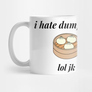 I hate dumplings, lol jk Mug